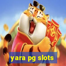 yara pg slots